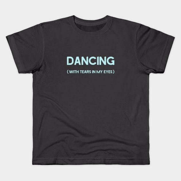 Dancing With Tears In My Eyes, blue Kids T-Shirt by Perezzzoso